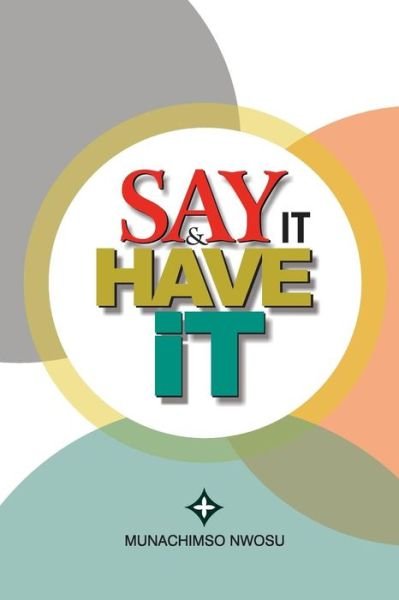 Cover for Munachimso Nwosu · Say It &amp; Have It (Paperback Book) (2016)