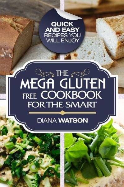 Cover for Diana Watson · Gluten Free Cookbook: The Mega Gluten-Free Cookbook For The Smart - Quick and Easy Recipes You Will Enjoy (Paperback Book) (2023)