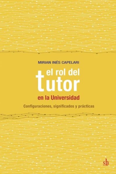 Cover for Mirian Ines Capelari · El rol del tutor en la Universidad: Configuraciones, significados y practicas (Paperback Book) (2021)