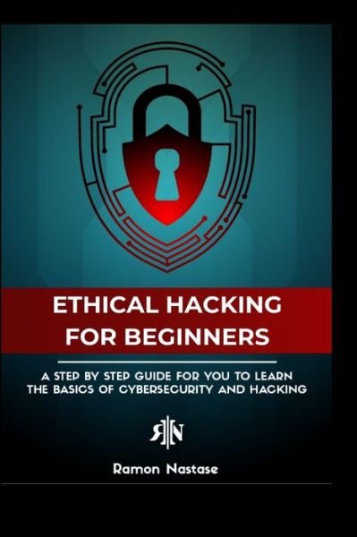 Ramon A Nastase · The Ethical Hacking Guide for Beginners: A Step by Step Guide for you to Learn the Fundamentals of Ethical Hacking and (Taschenbuch) (2024)