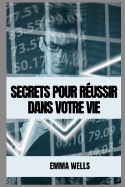 Cover for Emma Wells · Secrets Pour Reussir Dans Votre Vie (Paperback Book) (2022)