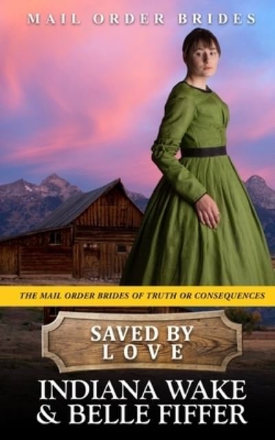Cover for Belle Fiffer · Saved by Love - The Mail Order Brides of Truth or Consequences (Pocketbok) (2021)