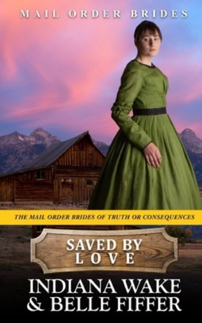 Cover for Belle Fiffer · Saved by Love - The Mail Order Brides of Truth or Consequences (Paperback Book) (2021)