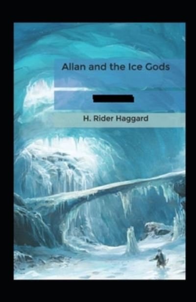 Allan and the Ice Gods Annotated - Henry Rider Haggard - Bøger - Independently Published - 9798513949619 - 2. juni 2021