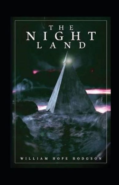 Cover for William Hope Hodgson · The Night Land Annotated (Taschenbuch) (2021)