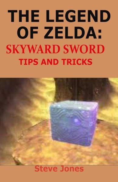 Cover for Steve Jones · The Legend of Zelda: Skyward Sword Tips and Tricks (Paperback Bog) (2021)