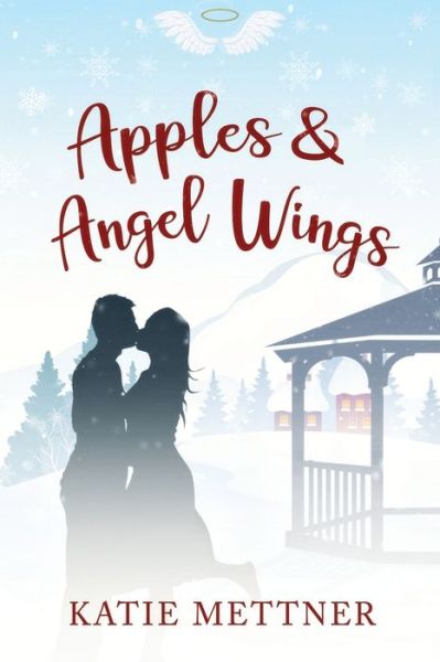 Apples and Angel Wings: A Small Town Diner Christmas Romance - Bells Pass - Katie Mettner - Książki - Independently Published - 9798550157619 - 21 października 2020