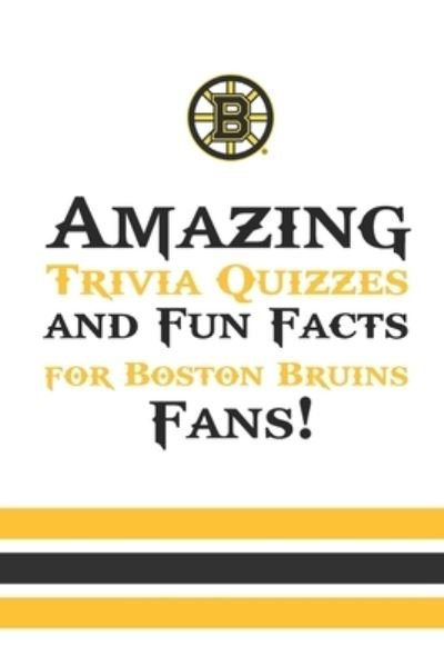 Cover for Eura Roudabush · Amazing Trivia Quizzes and Fun Facts for Boston Bruins Fans! (Paperback Bog) (2020)