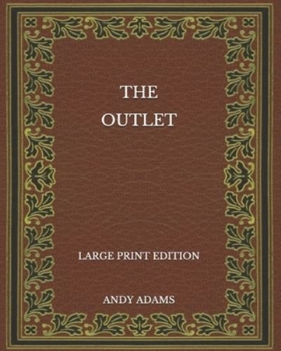 Cover for Andy Adams · The Outlet - Large Print Edition (Paperback Book) (2020)