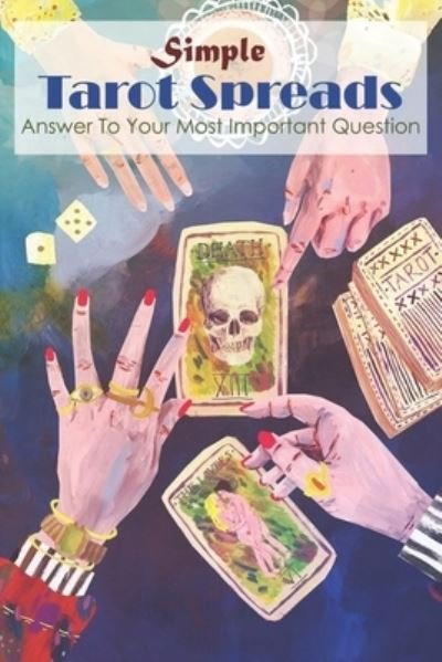 Cover for Tyson Zwahlen · Simple Tarot Spreads Answer To Your Most Important Question (Paperback Bog) (2020)