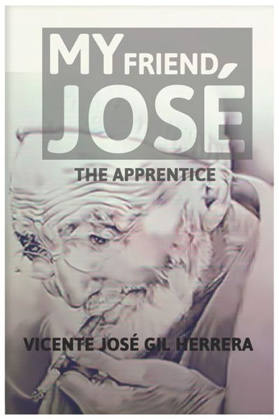 Cover for Vicente Jose Gil Herrera · My friend Jose: The Apprentice - Mi Amigo Jose (Taschenbuch) (2021)