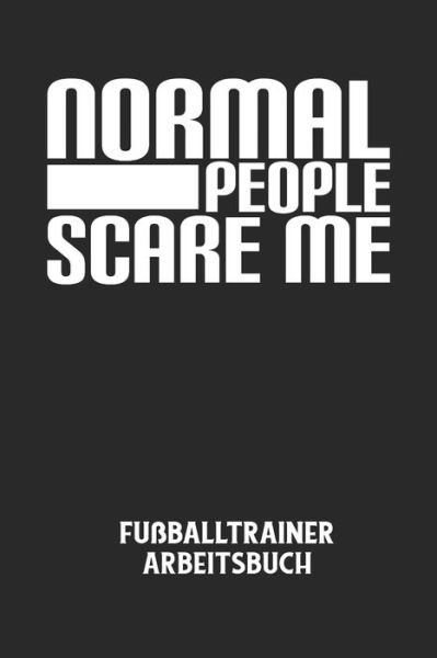 Cover for Fussball Trainer · NORMAL PEOPLE SCARE ME - Fussballtrainer Arbeitsbuch (Taschenbuch) (2020)