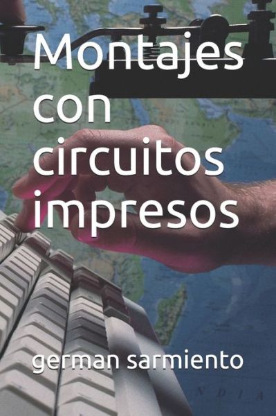 Montajes con circuitos impresos - German Sarmiento - Książki - Independently Published - 9798624254619 - 12 marca 2020