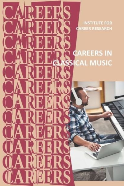 Careers in Classical Music - Institute for Career Research - Bøger - Independently Published - 9798627154619 - 17. marts 2020