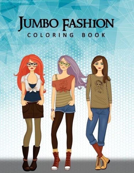 Jumbo Fashion Coloring Book - Az Publications - Kirjat - Independently Published - 9798650006619 - sunnuntai 31. toukokuuta 2020