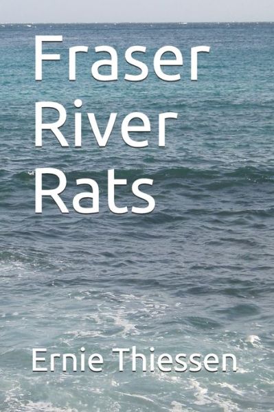 Fraser River Rats - Ernie Thiessen - Książki - Independently Published - 9798655663619 - 20 czerwca 2020