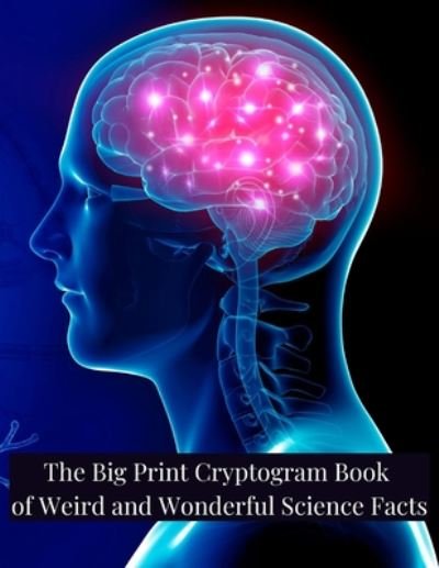 Cover for Cj Creations · The Big Print Cryptogram Book of Weird and Wonderful Science Facts (Paperback Book) (2020)