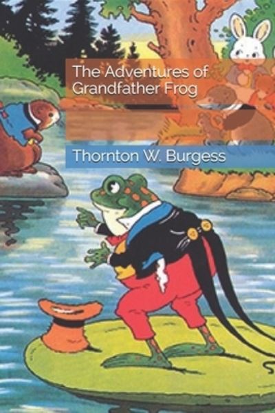 The Adventures of Grandfather Frog - Thornton W Burgess - Books - Independently Published - 9798692855619 - February 22, 2021