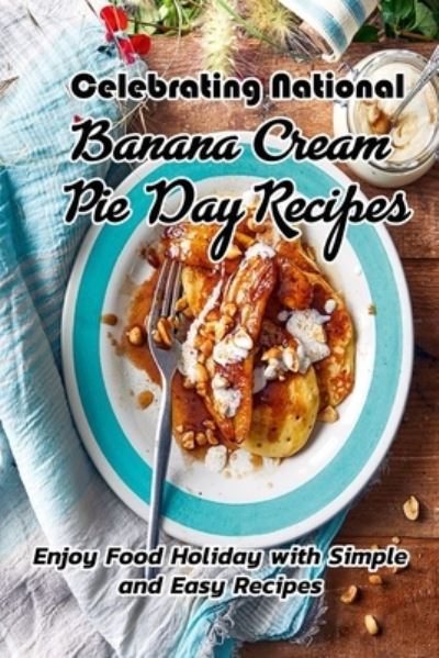 Cover for Charity Campbell · Celebrating National Banana Cream Pie Day Recipes (Pocketbok) (2021)