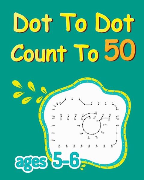 Cover for Dots Learn · Dot To Dot Count To 50: Dot To Dot Coloring Book, Connect The Dots For Kids Ages 5-6, Number Dot To Dot Books (Pocketbok) (2021)