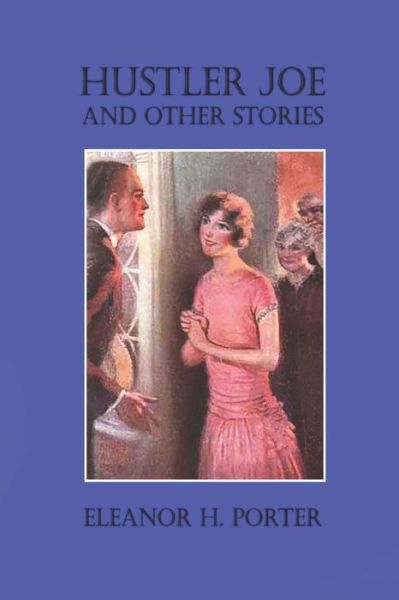 Hustler Joe and Other Stories - Eleanor H Porter - Books - Independently Published - 9798714472619 - February 27, 2021