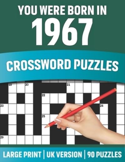 Cover for Studebaker S T Publication · You Were Born In 1967: Crossword Puzzles: Large Print Crossword Book With 90 Puzzles for Adults Senior and All Puzzle Book Fans Who Were Born In 1967 (Paperback Book) (2021)