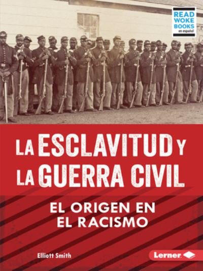 Esclavitud y la Guerra Civil - Elliott Smith - Bøger - Lerner Publishing Group - 9798765607619 - 1. august 2023
