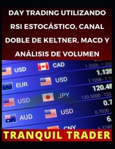 Cover for Tranquil Trader · Day Trading Utilizando RSI Estocastico, Canal Doble de Keltner, Macd Y Analisis de Volumen (Pocketbok) (2022)