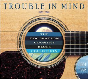 Trouble in Mind: the Doc Watson Country Blues - Doc Watson - Musiikki - COUNTRY / BLUEGRASS - 0015891396620 - maanantai 7. huhtikuuta 2003