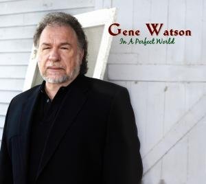Cover for Gene Watson · In a Perfect World (CD) (2007)
