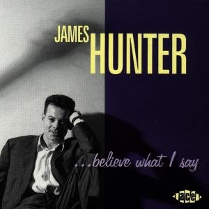 Believe What I Say - James Hunter Band - Musiikki - ACE RECORDS - 0029667163620 - maanantai 28. lokakuuta 1996