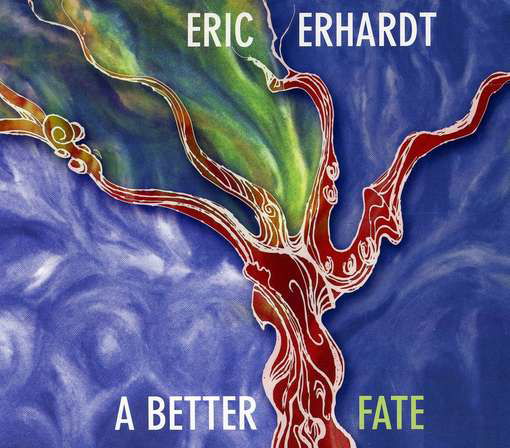 A Better Fate - Eric Erhardt - Muzyka - TAPESTRY - 0054987601620 - 20 marca 2012