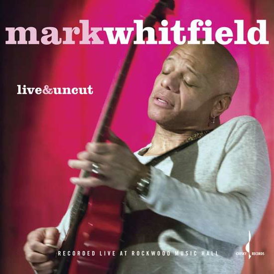 Live & Uncut - Mark Whitfield - Musiikki - Chesky - 0090368039620 - perjantai 1. syyskuuta 2017