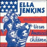 We Are America's Children - Ella Jenkins - Musiikki - SMITHSONIAN FOLKWAYS - 0093074500620 - maanantai 20. tammikuuta 1992