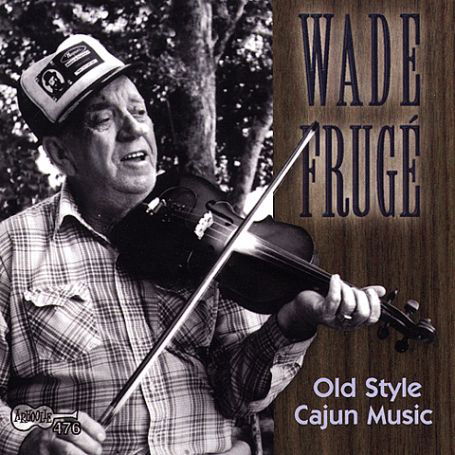 Wade Fruge · Old Style Cajun Music (CD) (1998)