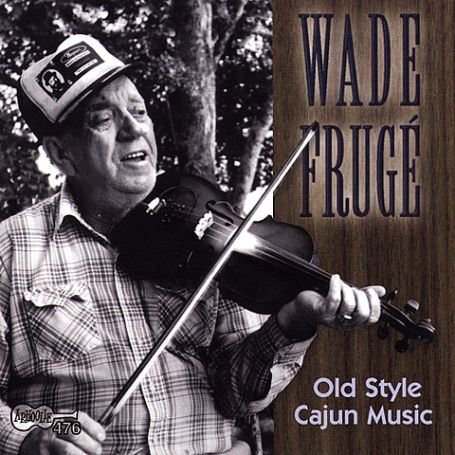 Cover for Wade Fruge · Old Style Cajun Music (CD) (2019)