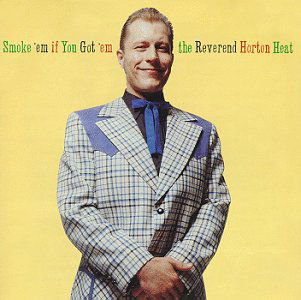 Smoke 'em If You Got 'em - Reverend Horton Heat - Musik - SUB POP - 0098787009620 - 12. oktober 2000