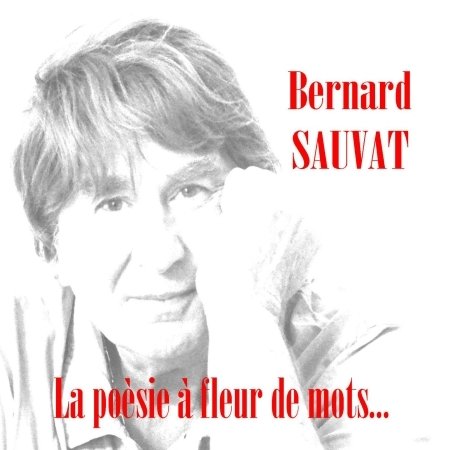 Cover for Bernard Sauvat · La Poésie À Fleur De Mots (CD) (2016)