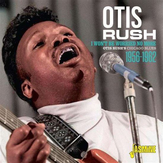 Cover for Otis Rush · I Won't Be Worried No More (CD) (2021)