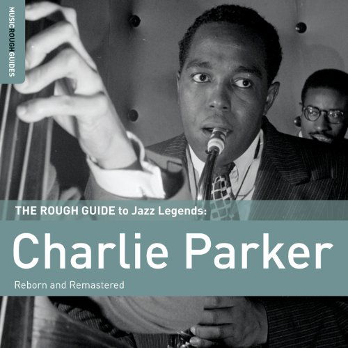 Rough Guide to Charlie Parker (Reborn & Remastered - Charlie Parker - Musique - WORLD MUSIC NETWORK - 0605633124620 - 31 mai 2011