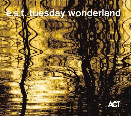 Tuesday Wonderland - Esbjãrn -trio- Svensson - Musique - ACT MUSIC - 0614427901620 - 21 septembre 2006