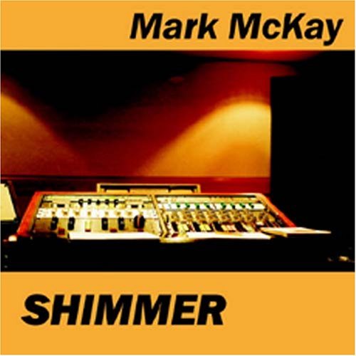 Shimmer - Mark Mckay - Musiikki - Toadfish - 0616892602620 - tiistai 14. syyskuuta 2004