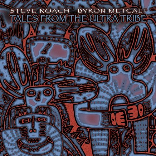 Tales from the Ultra Tribe - Steve Roach & Byron Metcalf - Musik - AMBIENT/EXPERIMENTAL - 0617026028620 - 22 oktober 2021