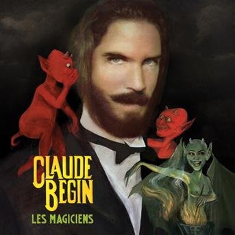 Les Magiciens - Claude Bégin - Muziek - FRENCH - 0619061449620 - 19 mei 2017