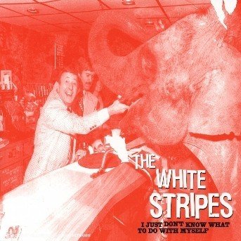 Cover for The White Stripes · I Just Don't KNOW WAHT TO DO WITH MYSELF (SCD) (2003)