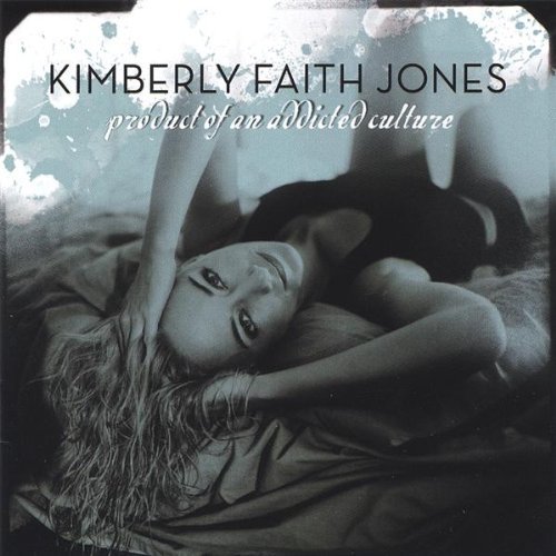 Product of an Addicted Culture - Kimberly Faith Jones - Music - CDB - 0695677017620 - January 10, 2006
