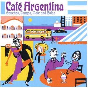 Cover for Tang Cafe' Argentina: Gauchos · Cafe' Argentina: Gauchos, Tangos, Mate And Bolas / Various (CD) (1901)