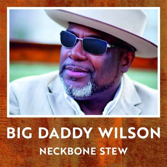 Cover for Big Daddy Wilson · Neckbone Stew (CD) [Digipak] (2017)