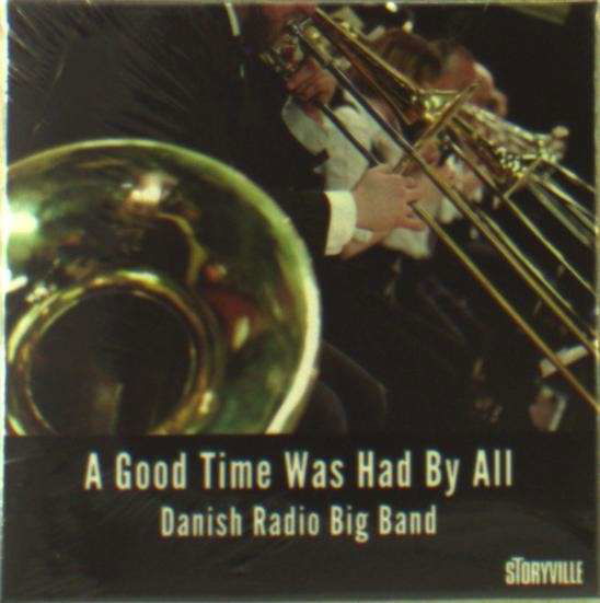 Good Time Was Had by All - Danish Radio Big Band - Musikk - STORYVILLE RECORDS - 0717101861620 - 10. februar 2015