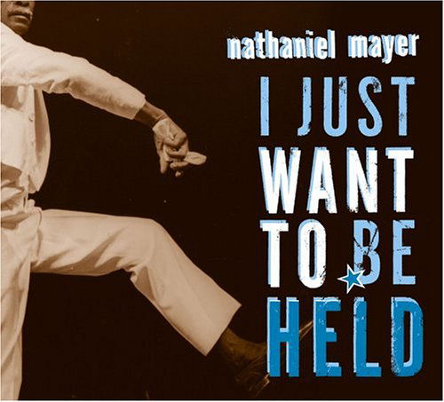 I Just Want to Be Held - Nathaniel Mayer - Música - BLUES - 0767981101620 - 8 de março de 2005